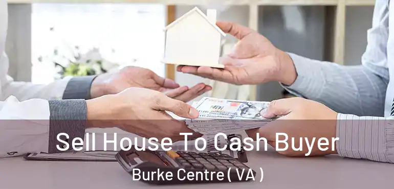  Sell House To Cash Buyer Burke Centre ( VA )