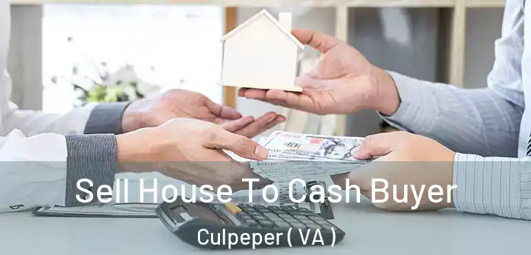  Sell House To Cash Buyer Culpeper ( VA )