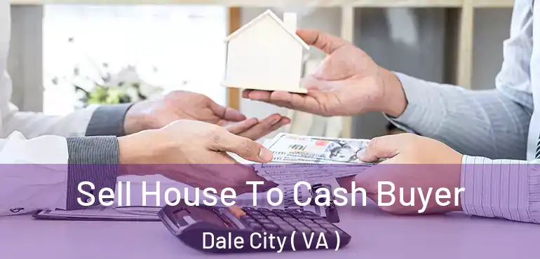  Sell House To Cash Buyer Dale City ( VA )