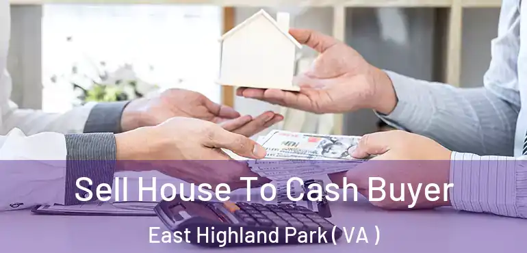  Sell House To Cash Buyer East Highland Park ( VA )