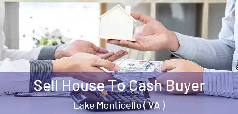  Sell House To Cash Buyer Lake Monticello ( VA )
