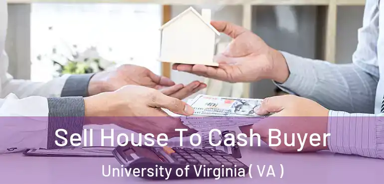  Sell House To Cash Buyer University of Virginia ( VA )