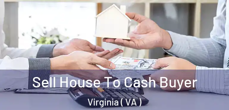  Sell House To Cash Buyer Virginia ( VA )