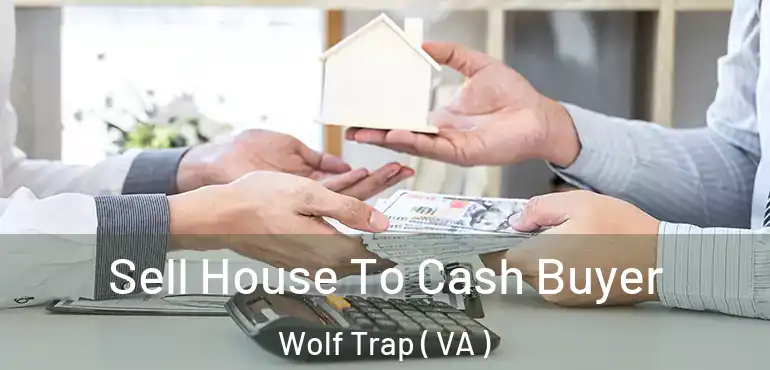  Sell House To Cash Buyer Wolf Trap ( VA )