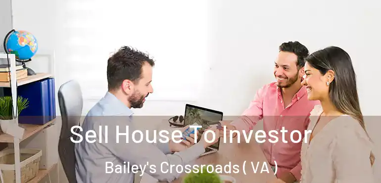  Sell House To Investor Bailey's Crossroads ( VA )