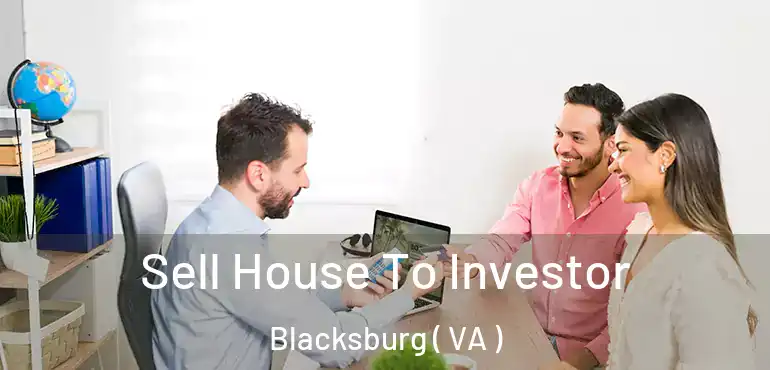  Sell House To Investor Blacksburg ( VA )