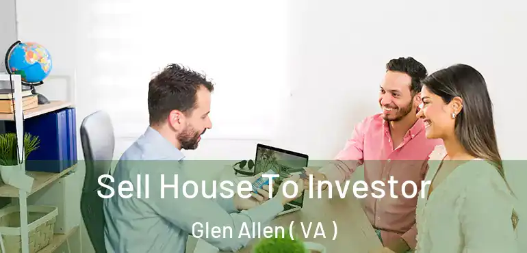  Sell House To Investor Glen Allen ( VA )
