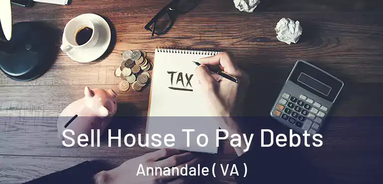 Sell House To Pay Debts Annandale ( VA )