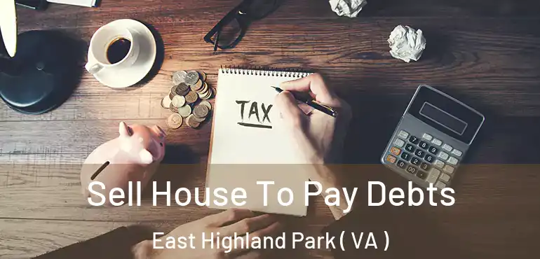  Sell House To Pay Debts East Highland Park ( VA )