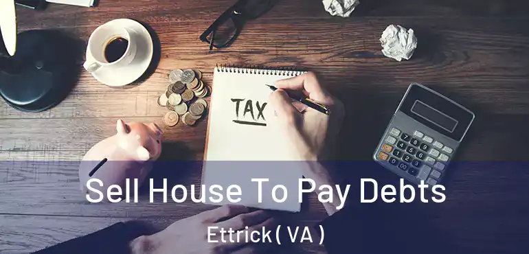  Sell House To Pay Debts Ettrick ( VA )