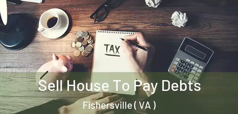  Sell House To Pay Debts Fishersville ( VA )