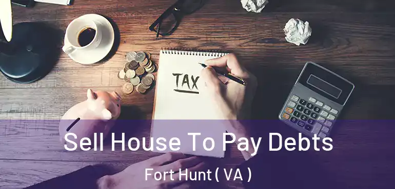  Sell House To Pay Debts Fort Hunt ( VA )