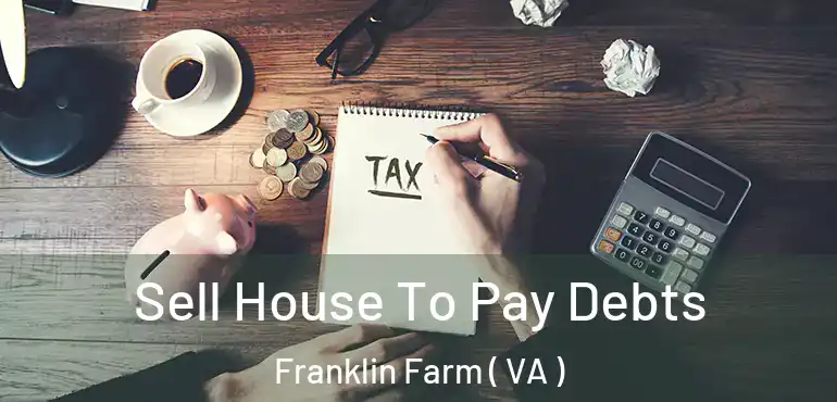  Sell House To Pay Debts Franklin Farm ( VA )