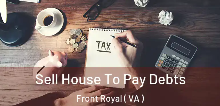  Sell House To Pay Debts Front Royal ( VA )