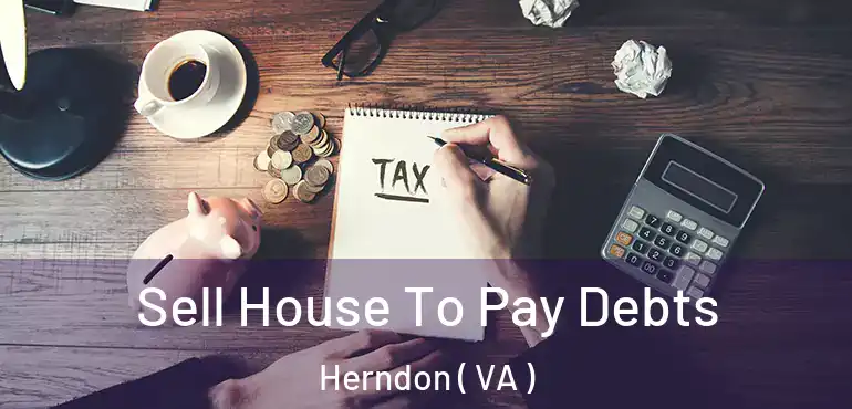  Sell House To Pay Debts Herndon ( VA )
