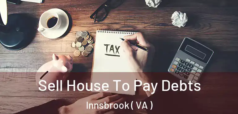  Sell House To Pay Debts Innsbrook ( VA )