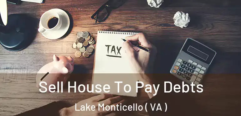  Sell House To Pay Debts Lake Monticello ( VA )