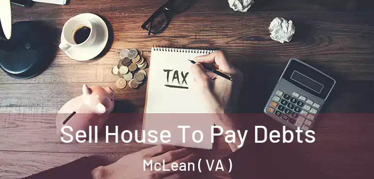  Sell House To Pay Debts McLean ( VA )
