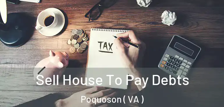  Sell House To Pay Debts Poquoson ( VA )