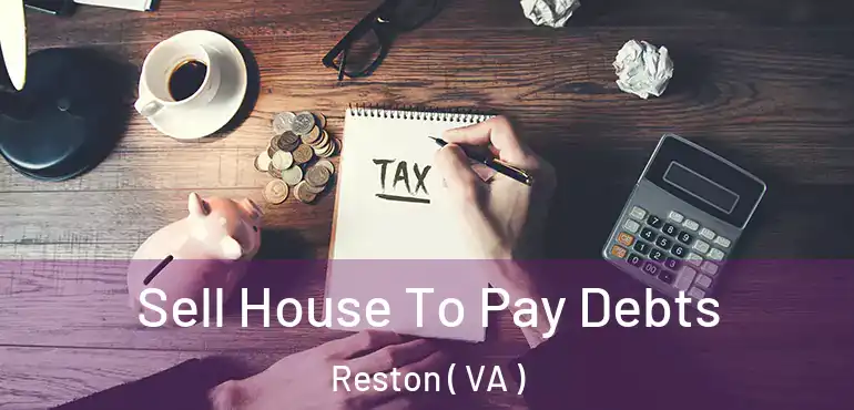  Sell House To Pay Debts Reston ( VA )
