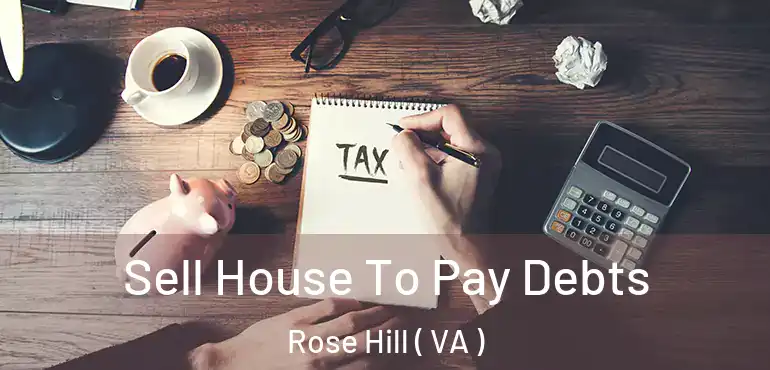  Sell House To Pay Debts Rose Hill ( VA )