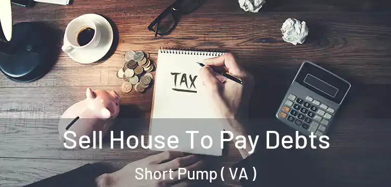  Sell House To Pay Debts Short Pump ( VA )