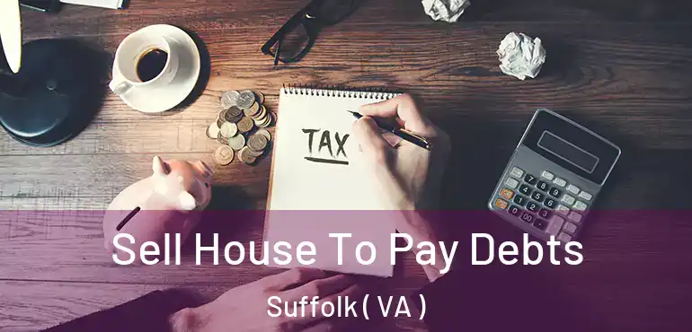  Sell House To Pay Debts Suffolk ( VA )