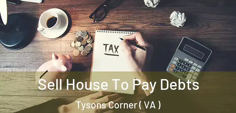  Sell House To Pay Debts Tysons Corner ( VA )