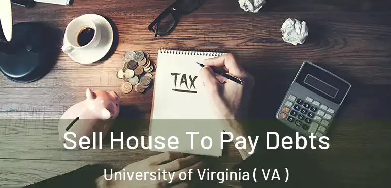  Sell House To Pay Debts University of Virginia ( VA )