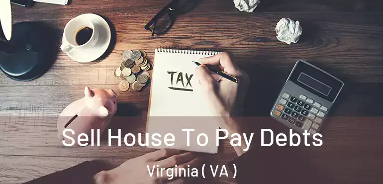  Sell House To Pay Debts Virginia ( VA )