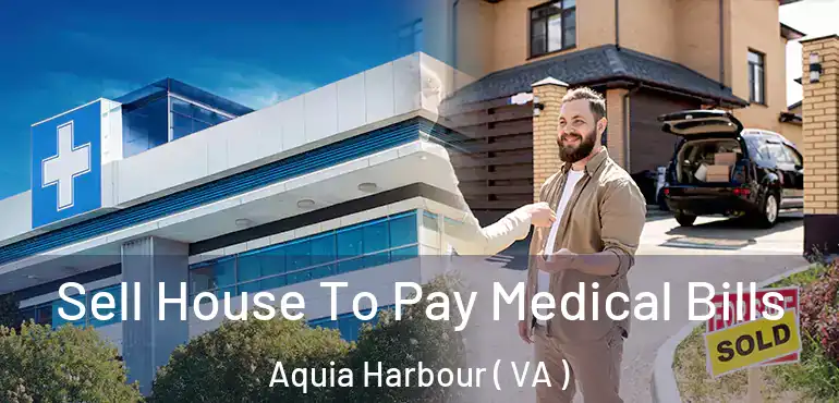  Sell House To Pay Medical Bills Aquia Harbour ( VA )