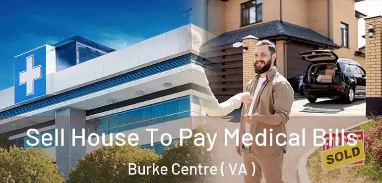  Sell House To Pay Medical Bills Burke Centre ( VA )