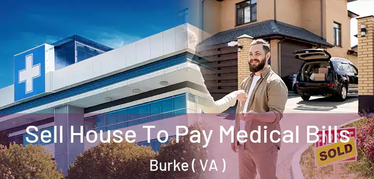  Sell House To Pay Medical Bills Burke ( VA )