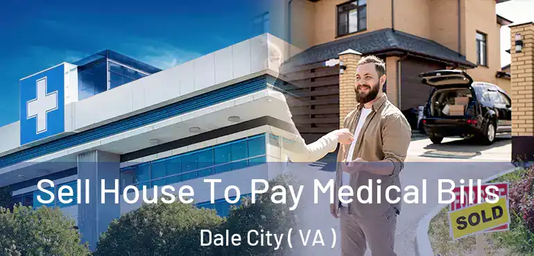  Sell House To Pay Medical Bills Dale City ( VA )