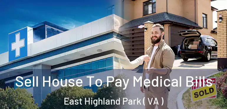  Sell House To Pay Medical Bills East Highland Park ( VA )