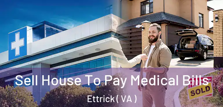 Sell House To Pay Medical Bills Ettrick ( VA )