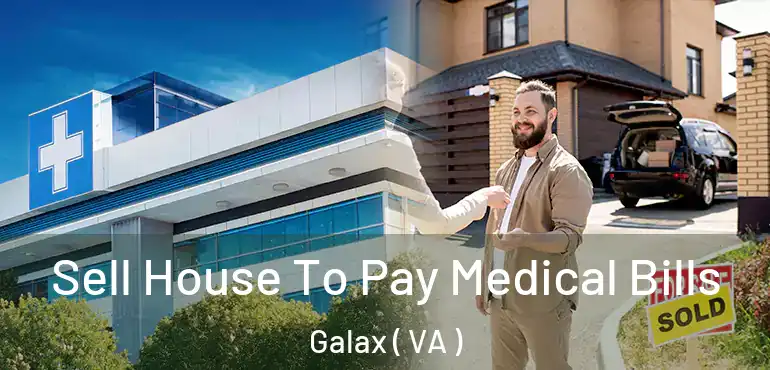  Sell House To Pay Medical Bills Galax ( VA )