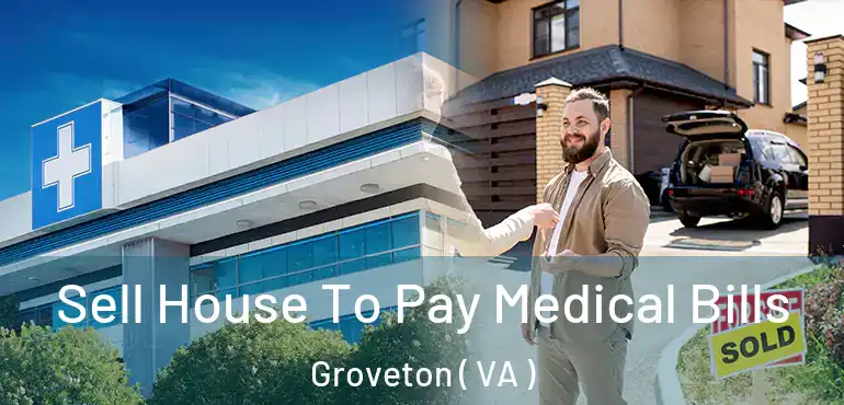  Sell House To Pay Medical Bills Groveton ( VA )