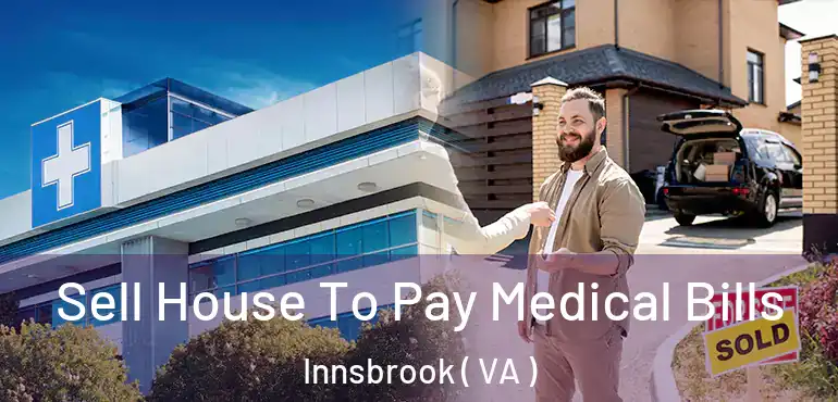  Sell House To Pay Medical Bills Innsbrook ( VA )