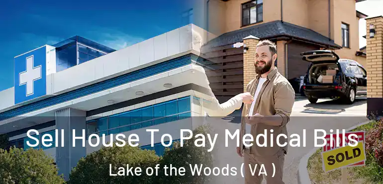  Sell House To Pay Medical Bills Lake of the Woods ( VA )