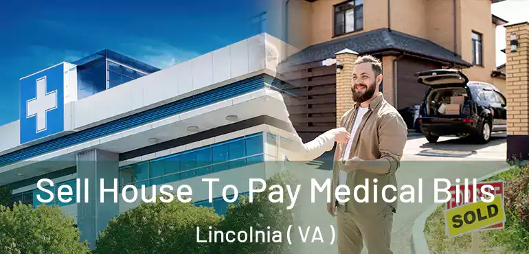 Sell House To Pay Medical Bills Lincolnia ( VA )
