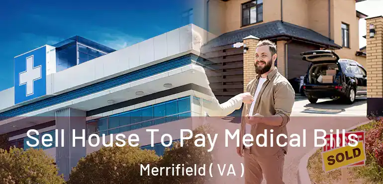  Sell House To Pay Medical Bills Merrifield ( VA )