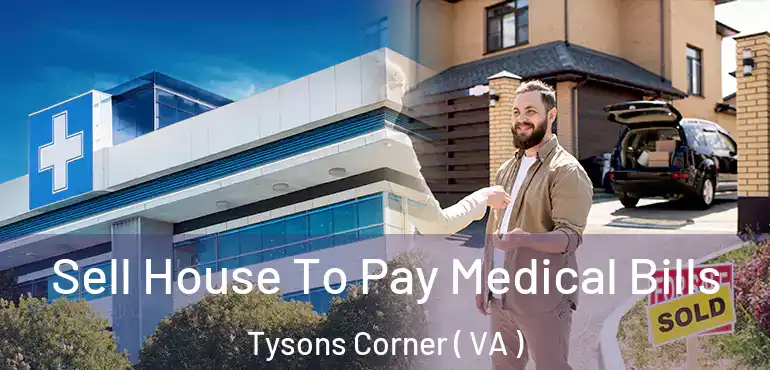  Sell House To Pay Medical Bills Tysons Corner ( VA )