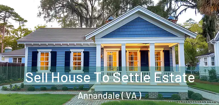  Sell House To Settle Estate Annandale ( VA )