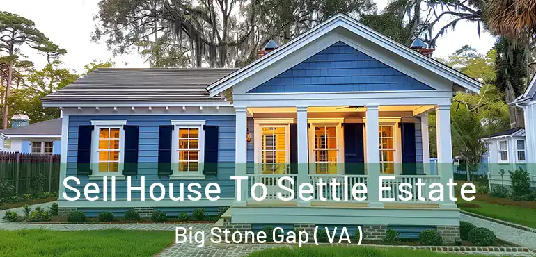  Sell House To Settle Estate Big Stone Gap ( VA )