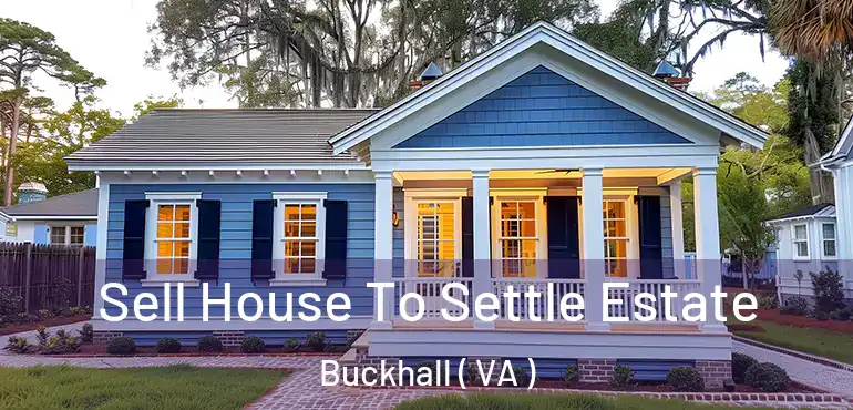  Sell House To Settle Estate Buckhall ( VA )