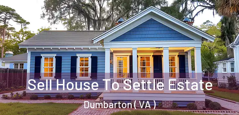  Sell House To Settle Estate Dumbarton ( VA )
