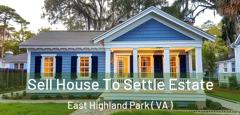  Sell House To Settle Estate East Highland Park ( VA )