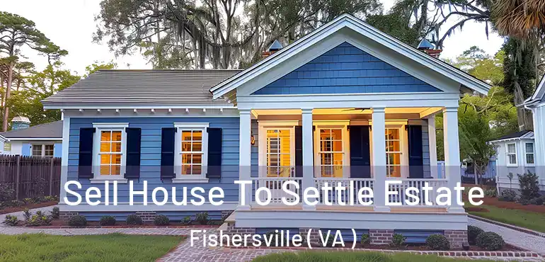  Sell House To Settle Estate Fishersville ( VA )