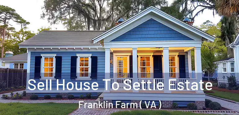  Sell House To Settle Estate Franklin Farm ( VA )